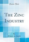 Smith, E: Zinc Industry (Classic Reprint)