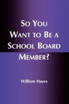 So You Want to Be a School Board Member?