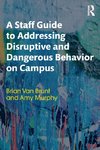 A Staff Guide to Addressing Disruptive and Dangerous Behavior on Campus