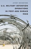 U.S. Military Detention Operations in Post-Abu Ghraib Iraq