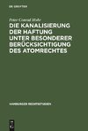 Die Kanalisierung der Haftung unter besonderer Berücksichtigung des Atomrechtes