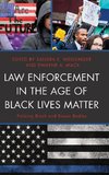 Law Enforcement in the Age of Black Lives Matter