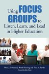 Using Focus Groups to Listen, Learn, and Lead in Higher Education