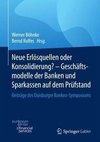 Neue Erlösquellen oder Konsolidierung? - Geschäftsmodelle der Banken und Sparkassen auf dem Prüfstand