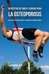 90 Recetas de Jugos Y Comidas Para La Osteoporosis