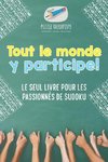 Tout le monde y participe ! Le seul livre pour les passionnés de Sudoku