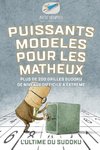 Puissants modèles pour les matheux | L'ultime du Sudoku | Plus de 200 grilles Sudoku de niveaux difficile à extrême