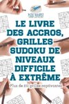 Le livre des accros, grilles Sudoku de niveaux difficile à extrême | Plus de 200 grilles captivantes