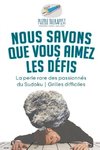 Nous savons que vous aimez les défis | La perle rare des passionnés du Sudoku | Grilles difficiles