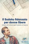 Il Sudoku fidanzato per donne libere | Utopia di rompicapi Sudoku e logica