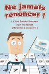 Ne jamais renoncer ! Le livre Sudoku Samouraï pour les adultes (240 grilles à conquérir !)