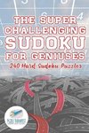 The Super Challenging Sudoku for Geniuses | 240 Hard Sudoku Puzzles