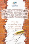 L'extraordinaire compilation de grilles Sudoku | Plus de 200 grilles pour un pur plaisir, que du plaisir !