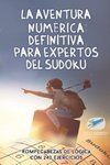 La aventura numérica definitiva para expertos del sudoku | Rompecabezas de lógica con 240 ejercicios