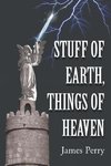 Stuff of Earth, Things of Heaven