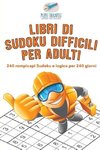 Libri di Sudoku difficili per adulti | 240 rompicapi Sudoku e logica per 240 giorni