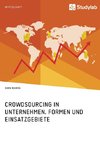 Crowdsourcing in Unternehmen. Formen und Einsatzgebiete