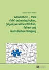 Gesundheit - Vom (bio)technologischen, (eigen)verantwortlichen, fairen und realistischen Umgang