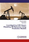 Investigating EOR Steam Flooding Oil Recovery Using Predictive Models