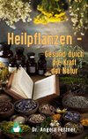 Heilpflanzen - Gesund durch die Kraft der Natur