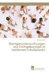 Röntgenuntersuchungen von Frühgeborenen in modernen Inkubatoren