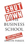 Shut Down the Business School