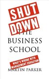 Shut Down the Business School