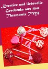 Kreative und liebevolle Geschenke aus dem Thermomix TM5