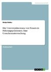 Die Unterrepräsentanz von Frauen in Führungspositionen. Eine Ursachenuntersuchung