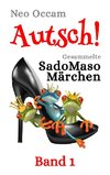 Autsch! Gesammelte SadoMasoMärchen