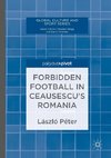 Forbidden Football in Ceausescu's Romania