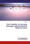 Civil Liability for Nuclear Damage: International & National Level