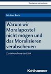 Warum wir Moralapostel nicht mögen und das Moralisieren verabscheuen