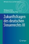 Zukunftsfragen des deutschen Steuerrechts III