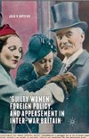 'Guilty Women', Foreign Policy, and Appeasement in Inter-War Britain