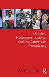 Gender, Heteronormativity, and the American Presidency