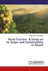 Rural Tourism: A Study on Its Scope and Sustainability in Assam