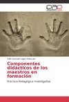 Componentes didácticos de los maestros en formación