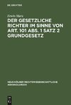 Der gesetzliche Richter im Sinne von Art. 101 Abs. 1 Satz 2 Grundgesetz