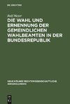 Die Wahl und Ernennung der gemeindlichen Wahlbeamten in der Bundesrepublik