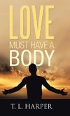 LOVE MUST HAVE A BODY