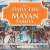 The Daily Life of a Mayan Family - History for Kids | Children's History Books