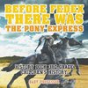 Before FedEx, There Was the Pony Express - History Book 3rd Grade | Children's History