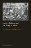 Identity, Politics and the Study of Islam