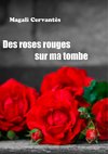 Des roses rouges sur ma tombe