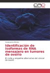 Identificación de isoformas de RNA mensajero en tumores de ovario