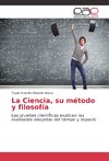 La Ciencia, su método y filosofía