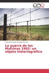 La guerra de las Malvinas 1982: un objeto historiográfico