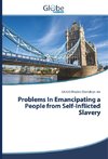 Problems In Emancipating a People from Self-Inflicted Slavery