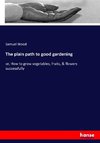 The plain path to good gardening